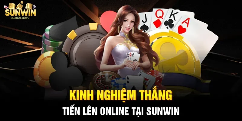 Kinh nghiệm thắng Tiến lên online tại sunwin 