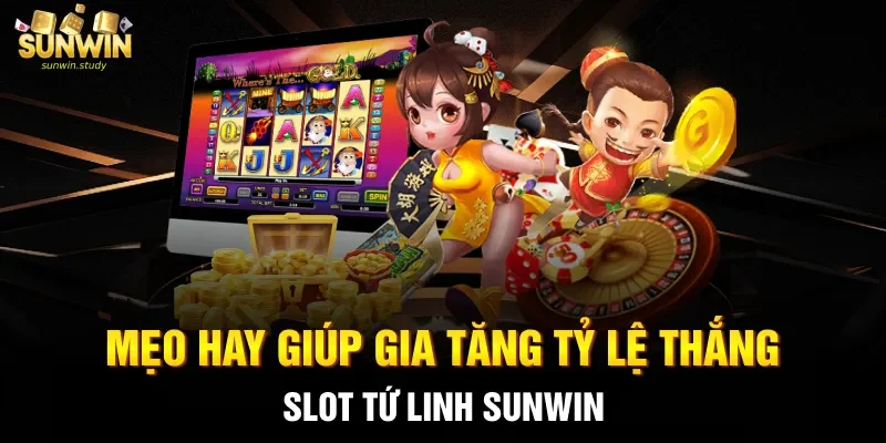 Mẹo hay giúp gia tăng tỷ lệ thắng slot Tứ linh sunwin 